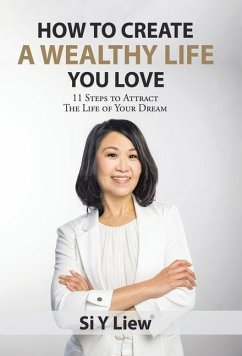 How to Create a Wealthy Life You Love - Liew, Si Y