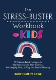 The Stress-Buster Workbook for Kids: 75 Evidence-Based Strategies to Help Kids Regulate Their Emotions, Build Coping Skills, and Tap Into Positive Thi