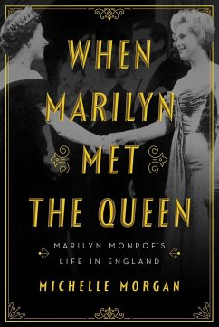 When Marilyn Met the Queen: Marilyn Monroe's Life in England - Morgan, Michelle