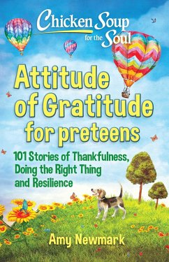 Chicken Soup for the Soul: Attitude of Gratitude for Preteens - Newmark, Amy