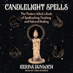 Candlelight Spells: The Modern Witch's Book of Spellcasting, Feasting, and Natural Healing - Dunwich, Gerina