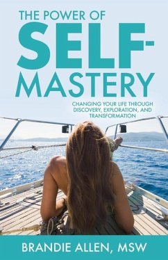 The Power of Self-Mastery: Changing Your Life Through Discovery, Exploration, and Transformation - Allen, Brandie