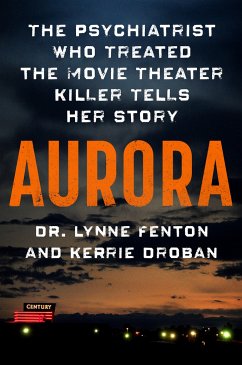 Aurora: The Psychiatrist Who Treated the Movie Theater Killer Tells Her Story - Fenton, Lynne; Droban, Kerrie