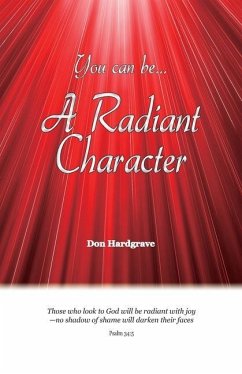 You can be A Radiant Character - Hardgrave, Donald W.