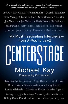 Centerstage: My Most Fascinating Interviews--From A-Rod to Jay-Z - Kay, Michael