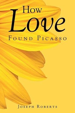 How Love Found Picasso - Roberts, Joseph
