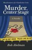 Murder, Center Stage: Misadventures of a Clandestine Critic: A Novella