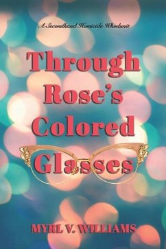 Through Rose's Colored Glasses - Wlliams, Myrl V