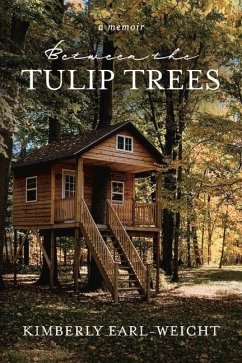 Between the Tulip Trees: A Memoir - Earl-Weicht, Kimberly