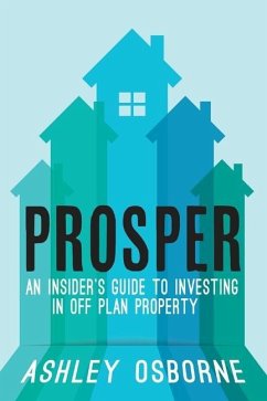 Prosper: An Insider's Guide To Investing In Off Plan Property - Osborne, Ashley