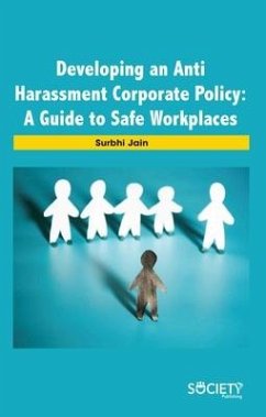 Developing an Anti Harassment Corporate Policy: A Guide to Safe Workplaces - Jain, Surbhi