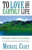 To Love This Earthly Life: Pathways Through Ecclesiastes