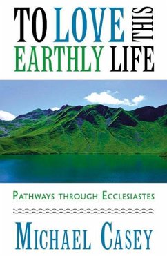 To Love This Earthly Life: Pathways Through Ecclesiastes - Casey, Michael