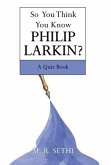 So You Think You Know Philip Larkin?