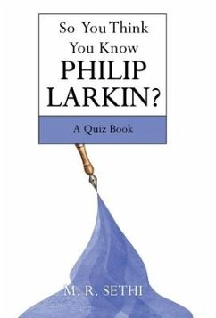 So You Think You Know Philip Larkin? - Sethi, M. R.