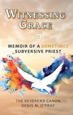 Witnessing Grace: Memoir of a Sometimes Subversive Priet - O'Pray, Denis