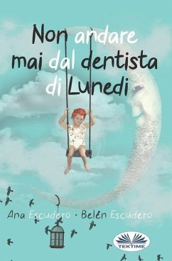 Non Andare Mai Dal Dentista Di Lunedì - Belén Escudero; Ana Escudero