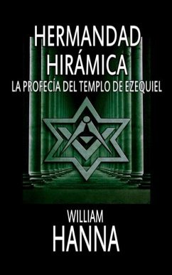Hermandad Hirámica: La Profecía Del Templo De Ezequiel - William Hanna