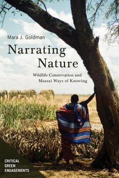 Narrating Nature: Wildlife Conservation and Maasai Ways of Knowing - Goldman, Mara Jill