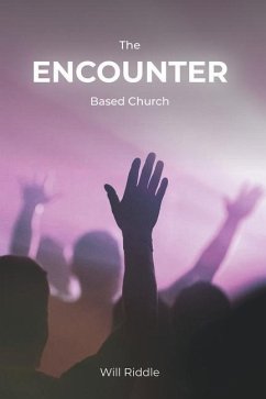 The Encounter Based Church: A Practical Guide to Church Growth - Riddle, Will