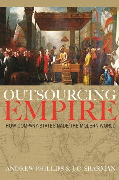 Outsourcing Empire: How Company-States Made the Modern World - Phillips, Professor Andrew; Sharman, J. C.