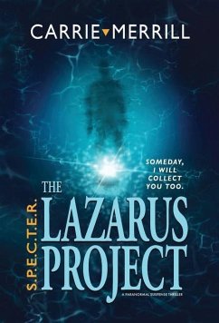 S.P.E.C.T.E.R. - The Lazarus Project: Someday, I will collect you too; A Paranormal Suspense Thriller - Merrill, Carrie