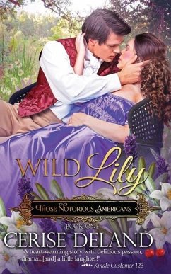 Wild Lily: Those Notorious Americans, Book 1, Steamy Family Saga of the Gilded Age and Edwardian Era - Deland, Cerise