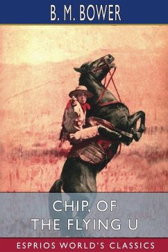Chip, of the Flying U (Esprios Classics) - Bower, B. M.