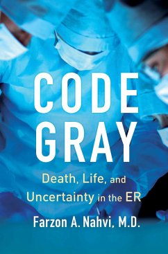 Code Gray: Death, Life, and Uncertainty in the Er - Nahvi, Farzon A