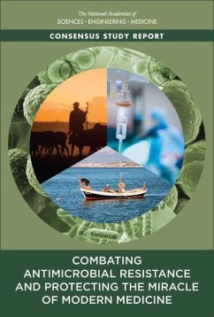 Combating Antimicrobial Resistance and Protecting the Miracle of Modern Medicine - National Academies of Sciences Engineering and Medicine; Health And Medicine Division; Board on Population Health and Public Health Practice; Committee on the Long-Term Health and Economic Effects of Antimicrobial Resistance in the United States