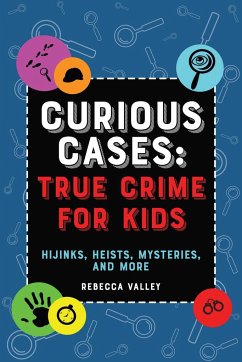 Curious Cases: True Crime for Kids - Valley, Rebecca