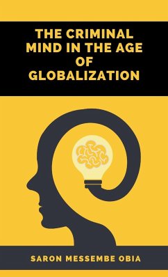 The Criminal Mind in the Age of Globalization - Obia, Saron Messembe