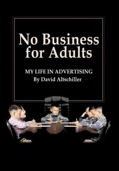 No Business for Adults: My Life in Advertising - Altschiller, David