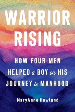 Warrior Rising: How Four Men Helped a Boy on His Journey to Manhood - Howland, Maryanne (Maryanne Howland)