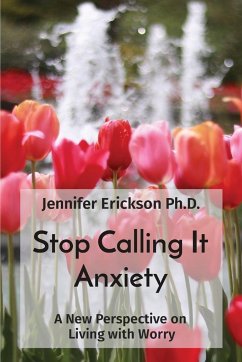 Stop Calling It Anxiety - Erickson, Jennifer L