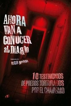 Ahora van a conocer al diablo: 10 testimonios de presos torturados por el chavismo - Medina, Oscar