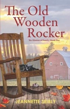 The Old Wooden Rocker: The Illusion of Family: Book One - Seibly, Jeannette