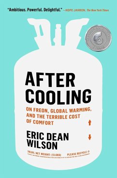 After Cooling: On Freon, Global Warming, and the Terrible Cost of Comfort - Wilson, Eric Dean