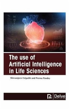The Use of Artificial Intelligence in Life Sciences - Sripathi, Shiv Sanjeevi; Pandey, Prerna