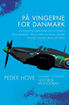 På vingerne for Danmark. En kortfattet beretning om luftkrigen over Danmark 1940¿45 samt om nogle da - Hove, Peder