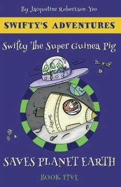Swifty the Guinea Pig Saves Planet Earth - Robertson-Yeo, Jacqueline
