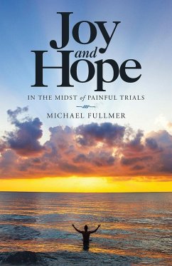 Joy and Hope in the Midst of Painful Trials - Fullmer, Michael
