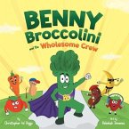 Benny Broccolini and the Wholesome Crew: Superfood Superheroes on a Mission for Nutrition