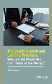 The Credit Crunch and Lending Practices: Who Can and Should Get Their Hands on the Money?