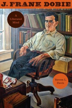 J. Frank Dobie: A Liberated Mind - Davis, Steven L.
