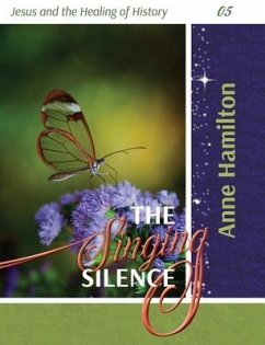 The Singing Silence: Jesus and the Healing of History 05 - Hamilton, Anne