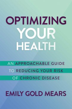 Optimizing Your Health: An Approachable Guide to Reducing Your Risk of Chronic Disease - Gold Mears, Emily