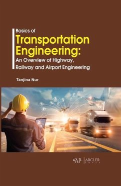 Basics of Transportation Engineering: An Overview of Highway, Railway and Airport Engineering - Nur, Tanjina