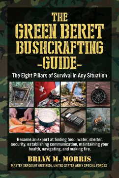 The Green Beret Bushcrafting Guide - Morris, Brian