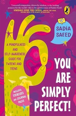 You Are Simply Perfect! a Mindfulness and Self-Awareness Guide for Tweens and Teens: (Includes Exercises and Journal Pages!) - Saeed, Sadia